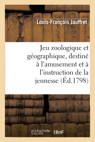 Jeu Zoologique et Geographique, Destine a l'Amusement et a l'Instruction de la J [Paperback]