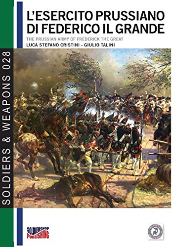 L'esercito Prussiano Di Federico Il Grande (soldiers & Weapons) (volume 28) (ita [Paperback]