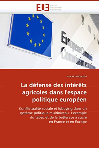 La Dfense Des Intrts Agricoles Dans L'espace Politique Europen Conflictuali [Paperback]