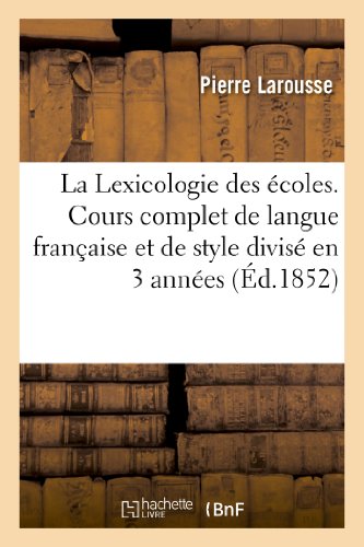 Lexicologie des Ecoles. Cours Complet de Langue Francaise et de Style Divise en  [Paperback]