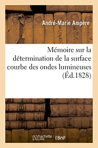 Memoire Sur La Determination De La Surface Courbe Des Ondes Lumineuses (french E [Paperback]