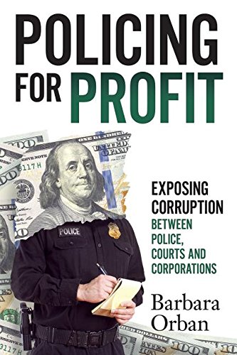 Policing for Profit  Exposing Corruption Between Police, Courts and Corporation [Paperback]