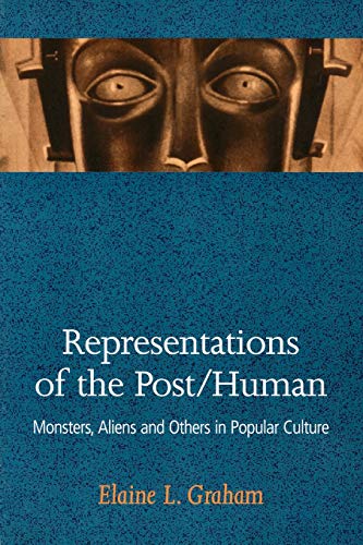 Representations of the Post/Human Monsters, Aliens, and Others in Popular Cultu [Paperback]