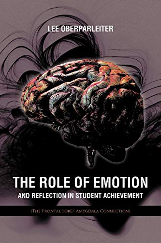 Role of Emotion and Reflection in Student Achievement  (the Frontal Lobe/ Amygd [Paperback]