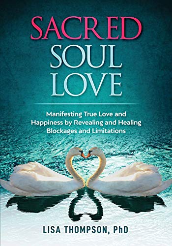 Sacred Soul Love  Manifesting True Love and Happiness by Revealing and Healing  [Paperback]