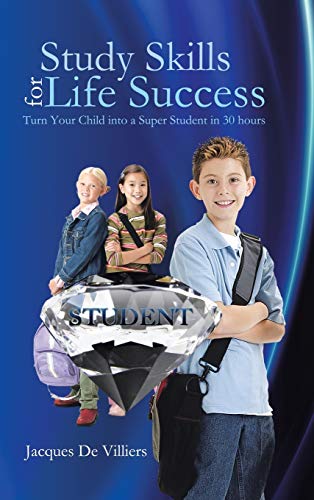 Study Skills for Life Success  Turn Your Child into a Super Student in 30 Hours [Hardcover]