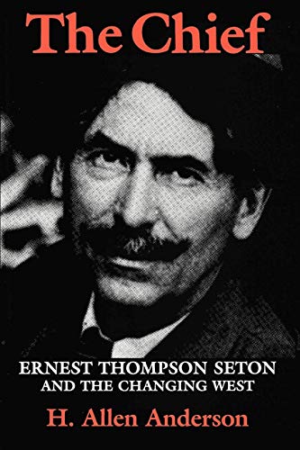 The Chief Ernest Thompson Seton And The Changing West (centennial Series Of The [Paperback]