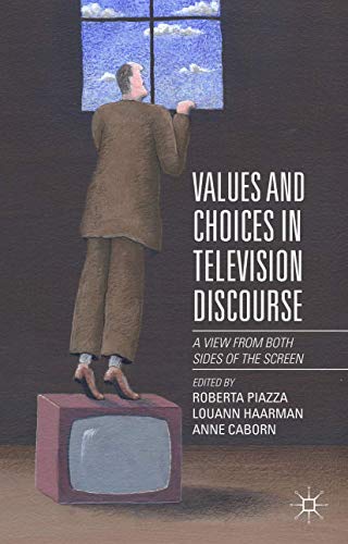 Values and Choices in Television Discourse A View from Both Sides of the Screen [Hardcover]