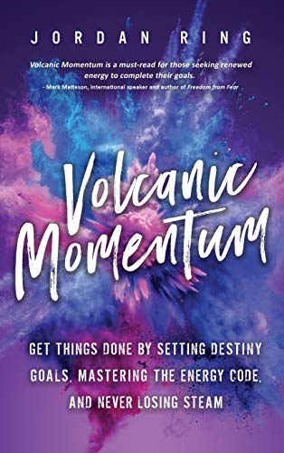 Volcanic Momentum  Get Things Done by Setting Destiny Goals, Mastering the Ener [Hardcover]