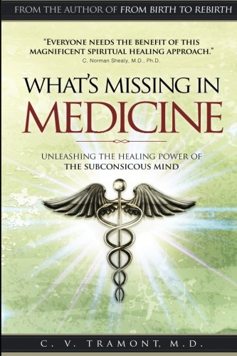 What's Missing in Medicine  Unleashing the Healing Power of the Subconscious M [Paperback]