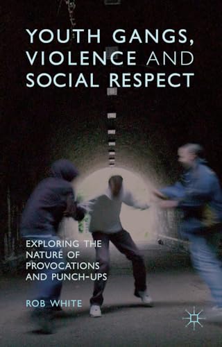 Youth Gangs, Violence and Social Respect Exploring the Nature of Provocations a [Paperback]