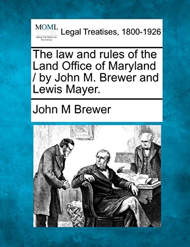 la and rules of the Land Office of Maryland / by John M. Breer and Leis Mayer [Paperback]