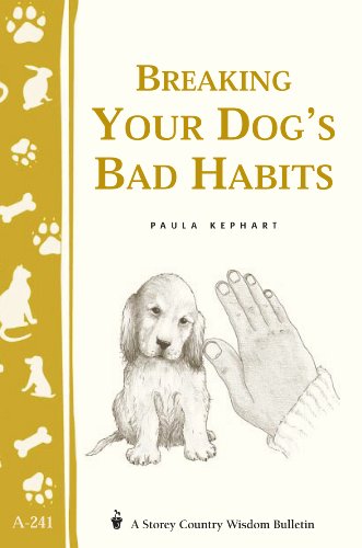 Breaking Your Dog's Bad Habits: Storey's Country Wisdom Bulletin A-241 [Paperback]