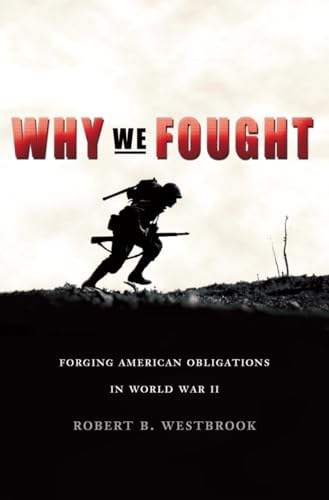 Why We Fought: Forging American Obligations in World War II [Paperback]