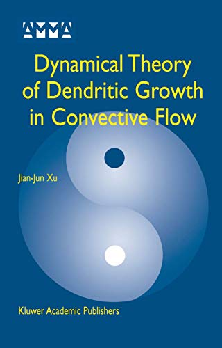 Dynamical Theory of Dendritic Growth in Convective Flow [Paperback]