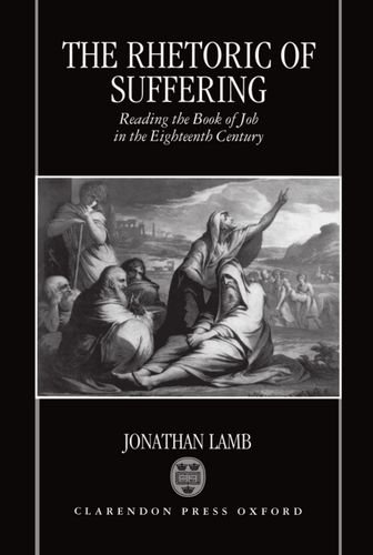 The Rhetoric of Suffering Reading the Book of Job in the Eighteenth Century [Hardcover]