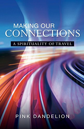 Making Our Connections A Spirituality Of Travel [Paperback]