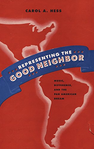 Representing the Good Neighbor Music, Difference, and the Pan American Dream [Hardcover]