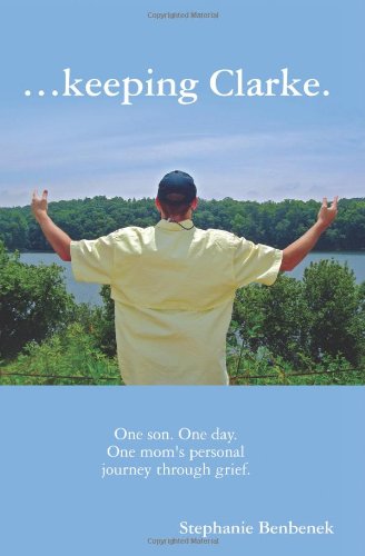 ...Keeping Clarke. One Son. One Day. One Mom's Personal Journey Through Grief. [Paperback]