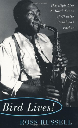 Bird Lives The High Life And Hard Times Of Charlie (yardbird) Parker [Paperback]