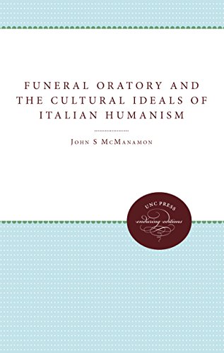 Funeral Oratory And The Cultural Ideals Of Italian Humanism [Paperback]