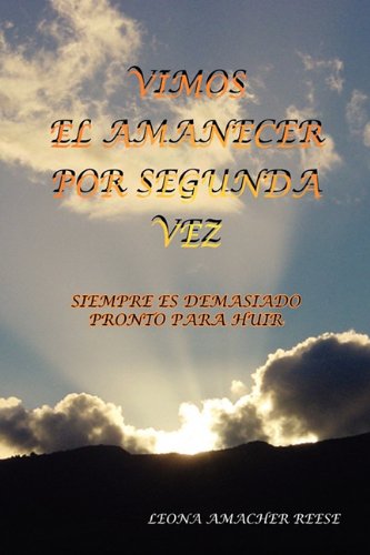 Vimos el Amanecer Por Segunda Vez  Siempre Es Demasiado Pronto para Huir [Paperback]