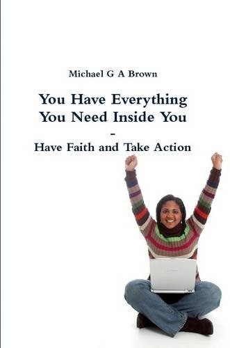 You Have Everything You Need Inside You - Have Faith And Take Action [Paperback]