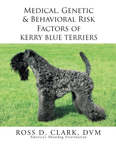 Medical, Genetic & Behavioral Risk Factors Of Kerry Blue Terriers [Paperback]