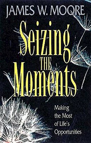 Seizing The Moments Making The Most Of Life's Opportunities [Paperback]