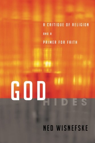 God Hides  A Critique of Religion and A Primer for Faith [Paperback]