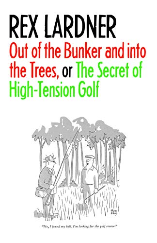 Out Of The Bunker And Into The Trees, Or The Secret Of High-Tension Golf [Paperback]