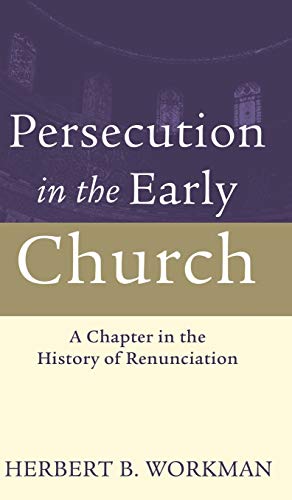 Persecution in the Early Church  A Chapter in the History of Renunciation [Hardcover]