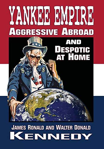 Yankee Empire  Aggressive Abroad and Despotic at Home [Hardcover]