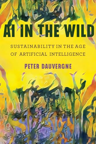 AI in the Wild: Sustainability in the Age of Artificial Intelligence [Paperback]