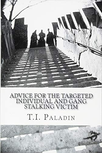 Advice For The Targeted Individual And Gang Stalking Victim [Paperback]