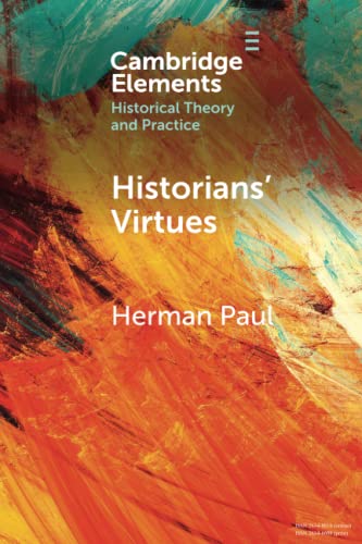 Historians' Virtues From Antiquity to the Tenty-First Century [Paperback]