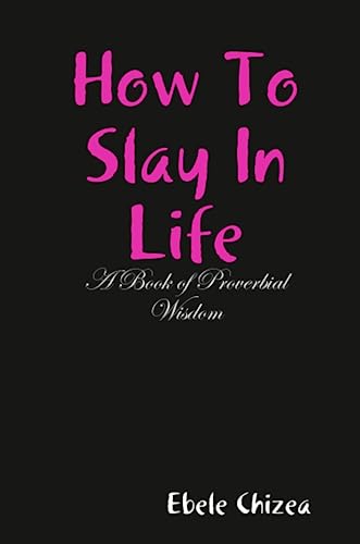 Ho to Slay in Life  A Book of Proverbial Wisdom [Paperback]