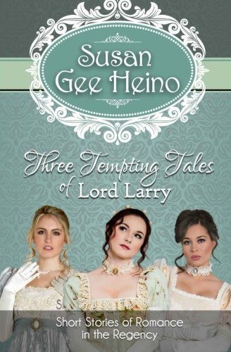 Three Tempting Tales Of Lord Larry Short Stories Of Romance In The Regency [Paperback]