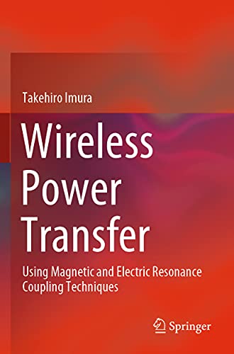 Wireless Power Transfer: Using Magnetic and Electric Resonance Coupling Techniqu [Paperback]