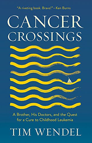 Cancer Crossings  A Brother, His Doctors, and the Quest for the Cure to Childho [Hardcover]