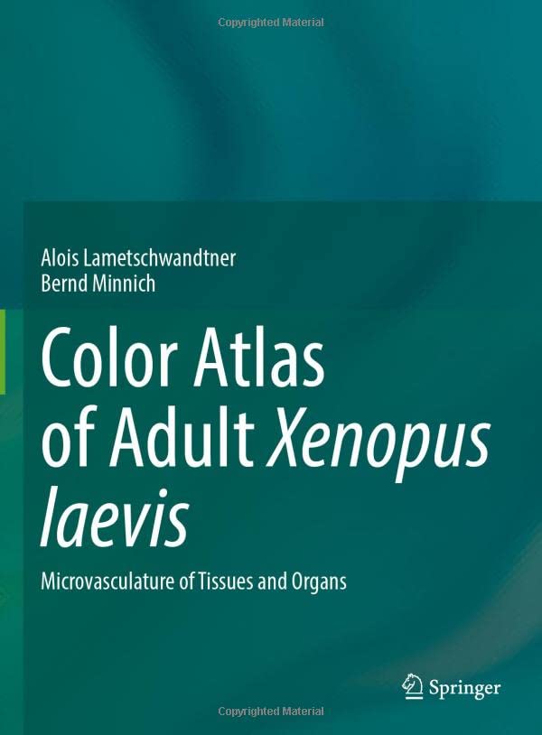 Color Atlas of Adult Xenopus laevis: Microvasculature of Tissues and Organs [Hardcover]