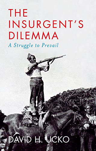 The Insurgent's Dilemma: A Struggle to Prevail [Hardcover]