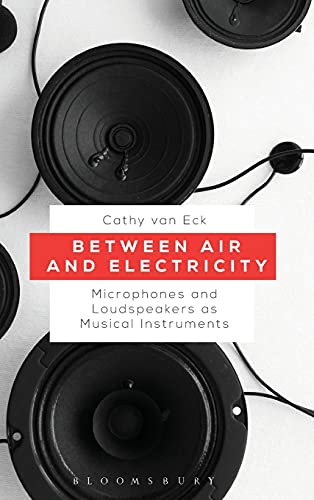 Beteen Air and Electricity Microphones and Loudspeakers as Musical Instruments [Hardcover]