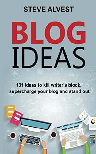 Blog Ideas  131 Ideas to Kill Writer's Block, Supercharge Your Blog and Stand O [Paperback]