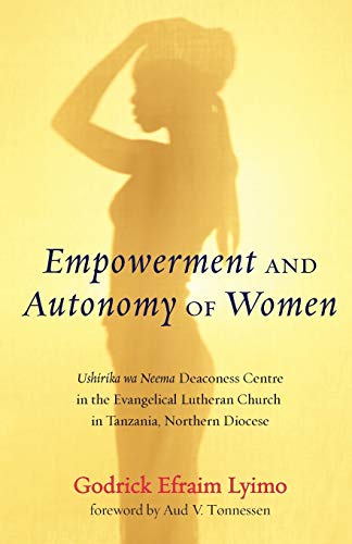 Empoerment And Autonomy Of Women Ushirika Wa Neema Deaconess Centre In The Eva [Paperback]