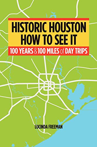 Historic Houston Ho To See It One Hundred Years And One Hundred Miles Of Day  [Paperback]