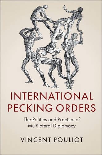 International Pecking Orders The Politics and Practice of Multilateral Diplomac [Hardcover]