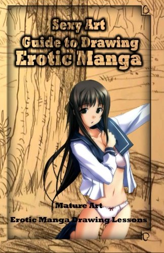 Sexy Art Guide To Draing Erotic Manga Mature Art Erotic Manga Draing Lesson [Paperback]