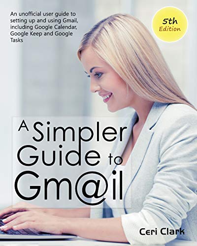 Simpler Guide to Gmail 5th Edition  An Unofficial User Guide to Setting up and  [Paperback]