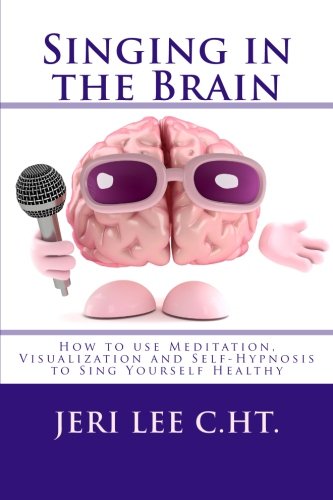 Singing In The Brain Ho To Use Meditation-Visualization And Self-Hypnosis To ' [Paperback]